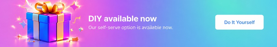 DIY available now — Our self-serve option is available now. Do It Yourself.